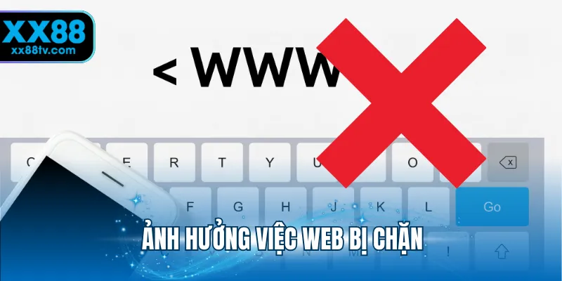Ảnh hưởng việc web bị chặn